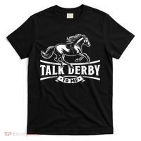 Talk Derby To Me Horse Racing Talk Derby To Me T-Shirt thumb 0