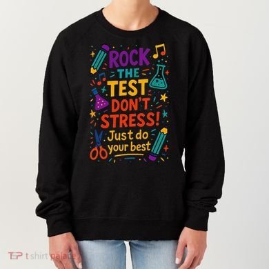 Testing Day Teacher Rock The Test Dont Stress Do Your Best Women's Sweatshirt