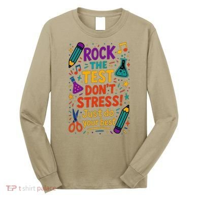 Testing Day Teacher Rock The Test Dont Stress Do Your Best Long Sleeve Shirt