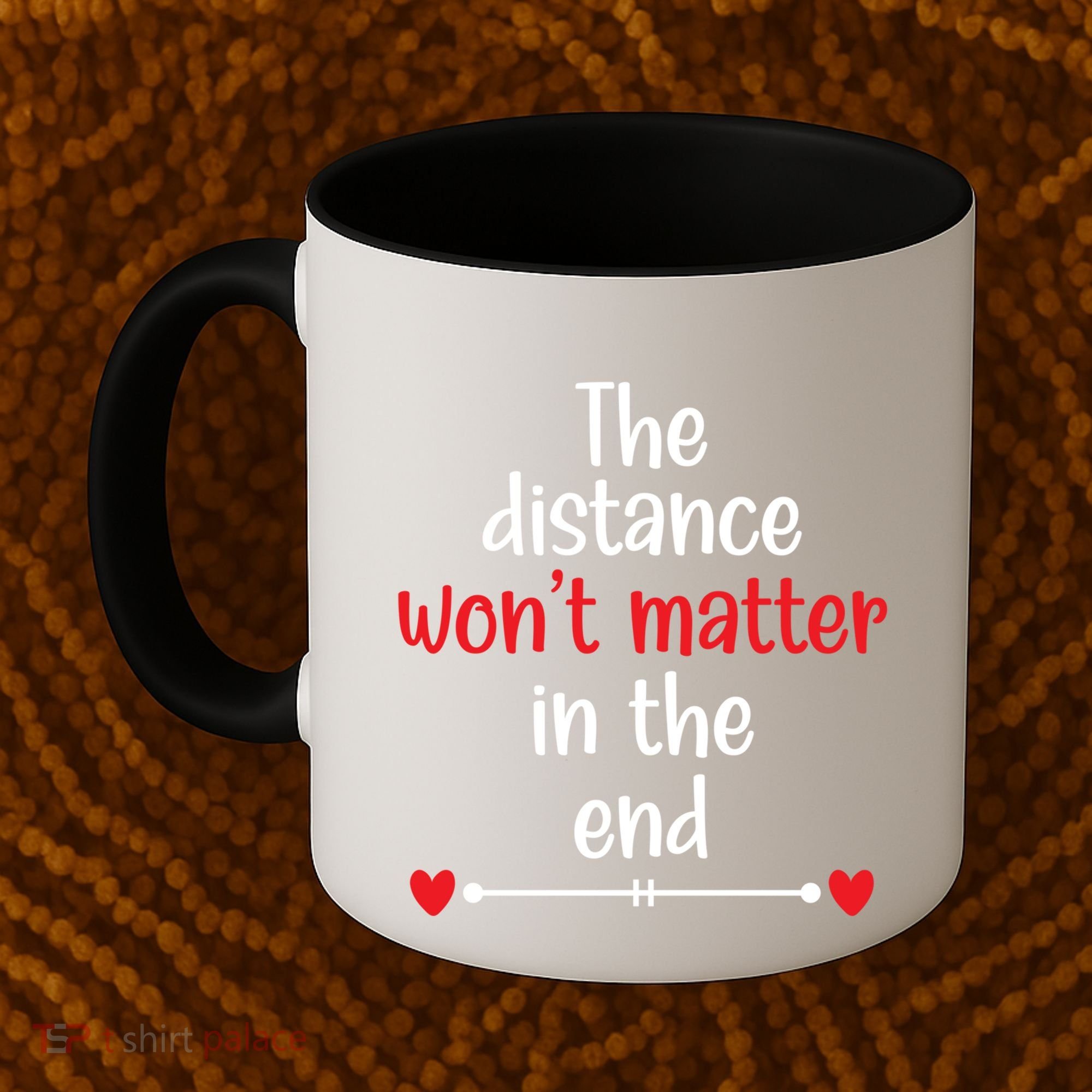 The Distance Won't Matter In The End Wedding Anniversary Cool Gift Coffee Mug