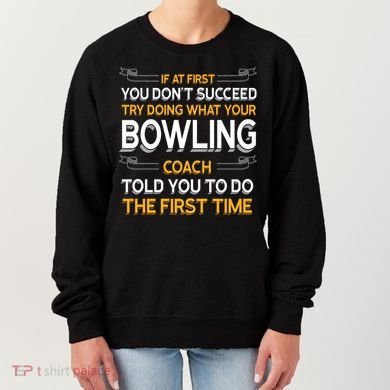 Try Doing What Your Bowling Coach Told You Motivational Gift Women's Sweatshirt