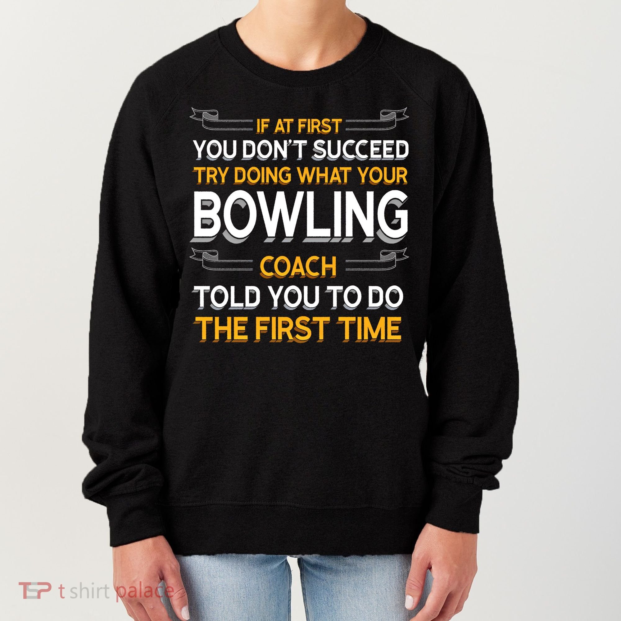 Try Doing What Your Bowling Coach Told You Motivational Gift Women's Sweatshirt