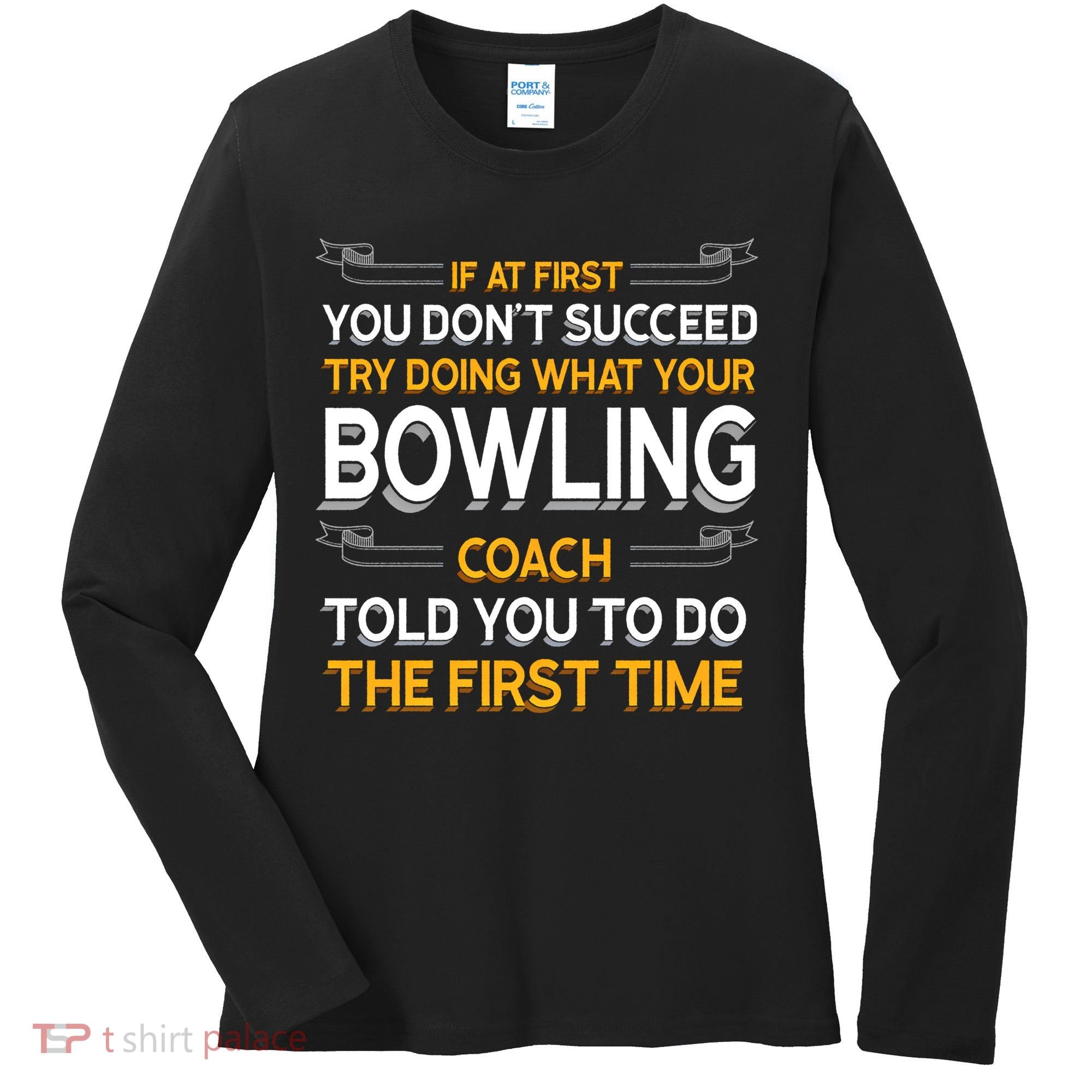Try Doing What Your Bowling Coach Told You Motivational Gift Women's Long Sleeve Shirt