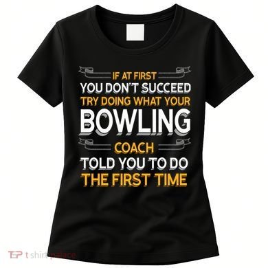 Try Doing What Your Bowling Coach Told You Motivational Gift Women's T-Shirt