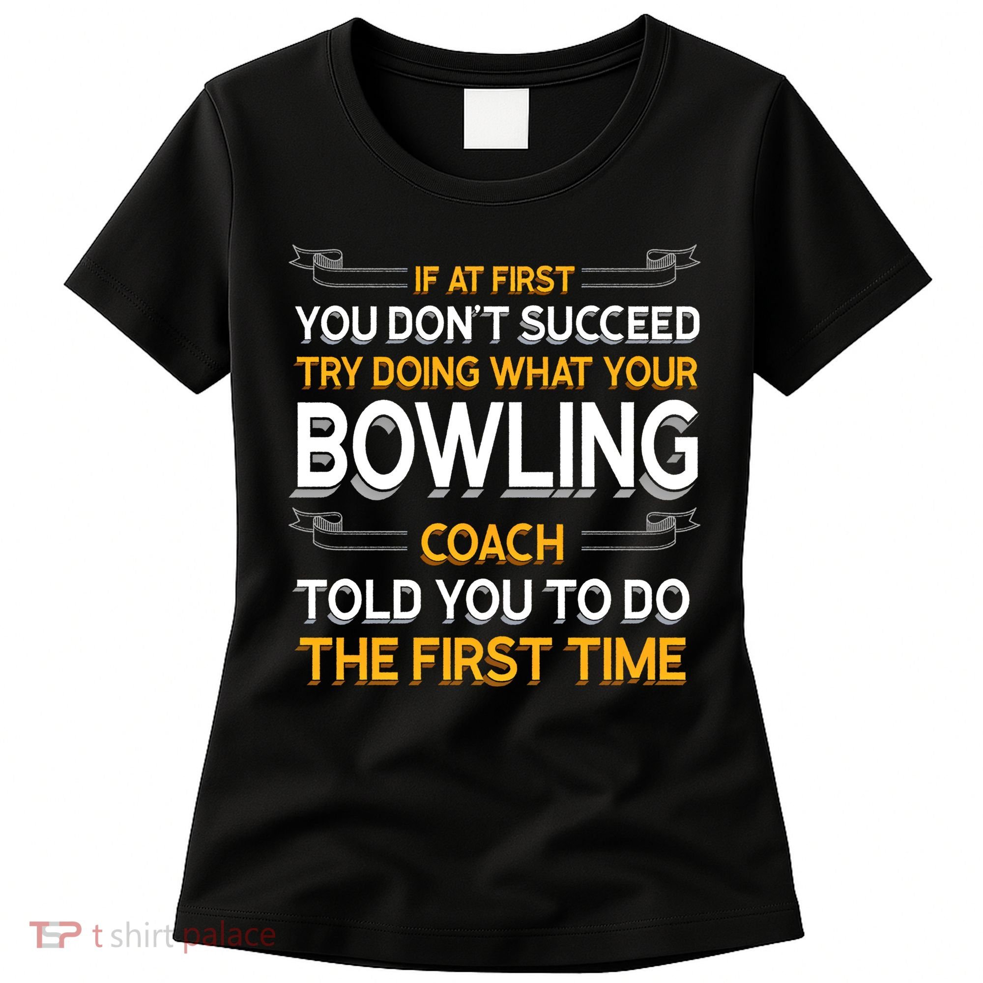 Try Doing What Your Bowling Coach Told You Motivational Gift Women's T-Shirt