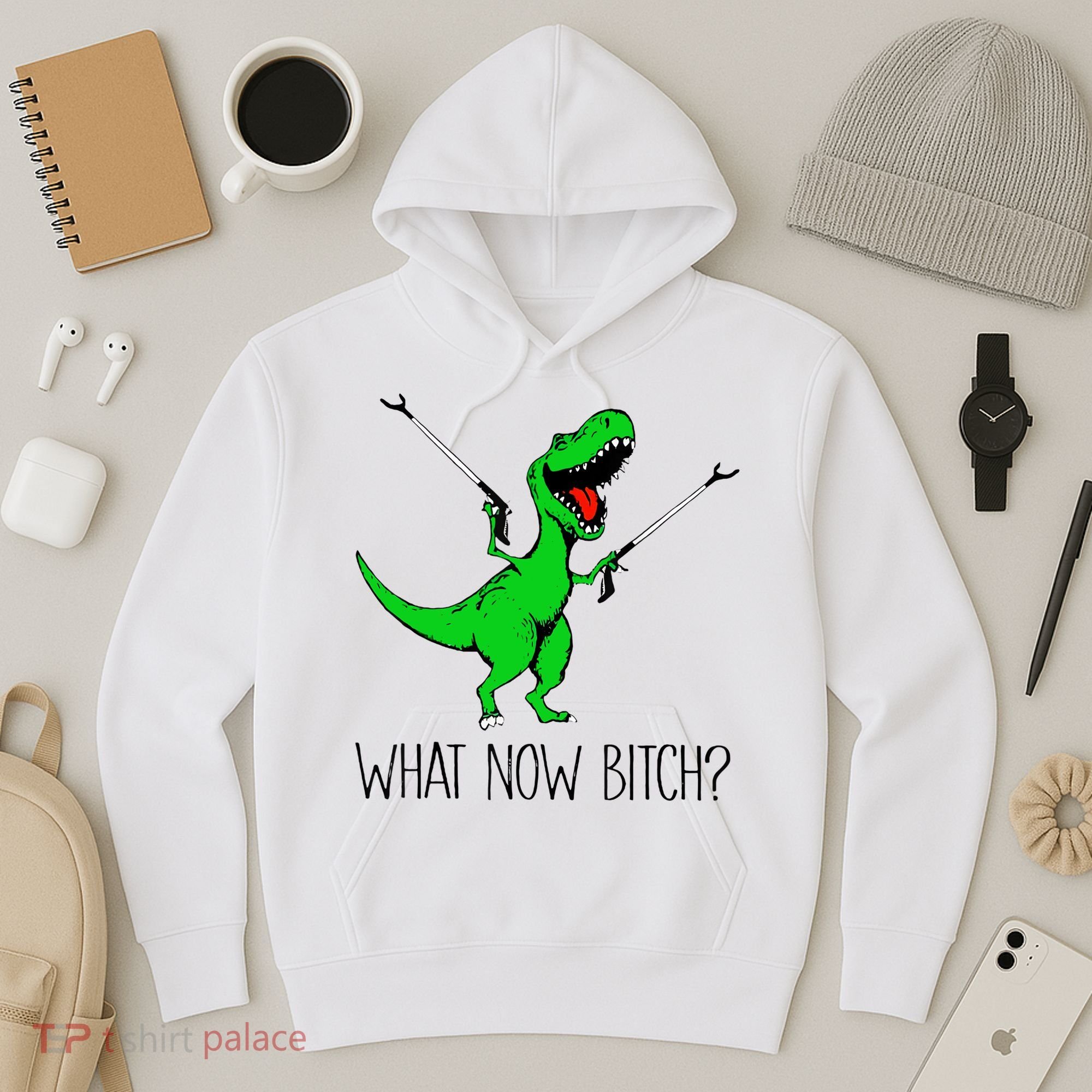 TRex Dinosaur What Now Bitch Funny Tyrannosaurus Rex TShirt Hoodie