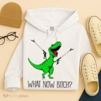 TRex Dinosaur What Now Bitch Funny Tyrannosaurus Rex TShirt Hoodie thumb 4