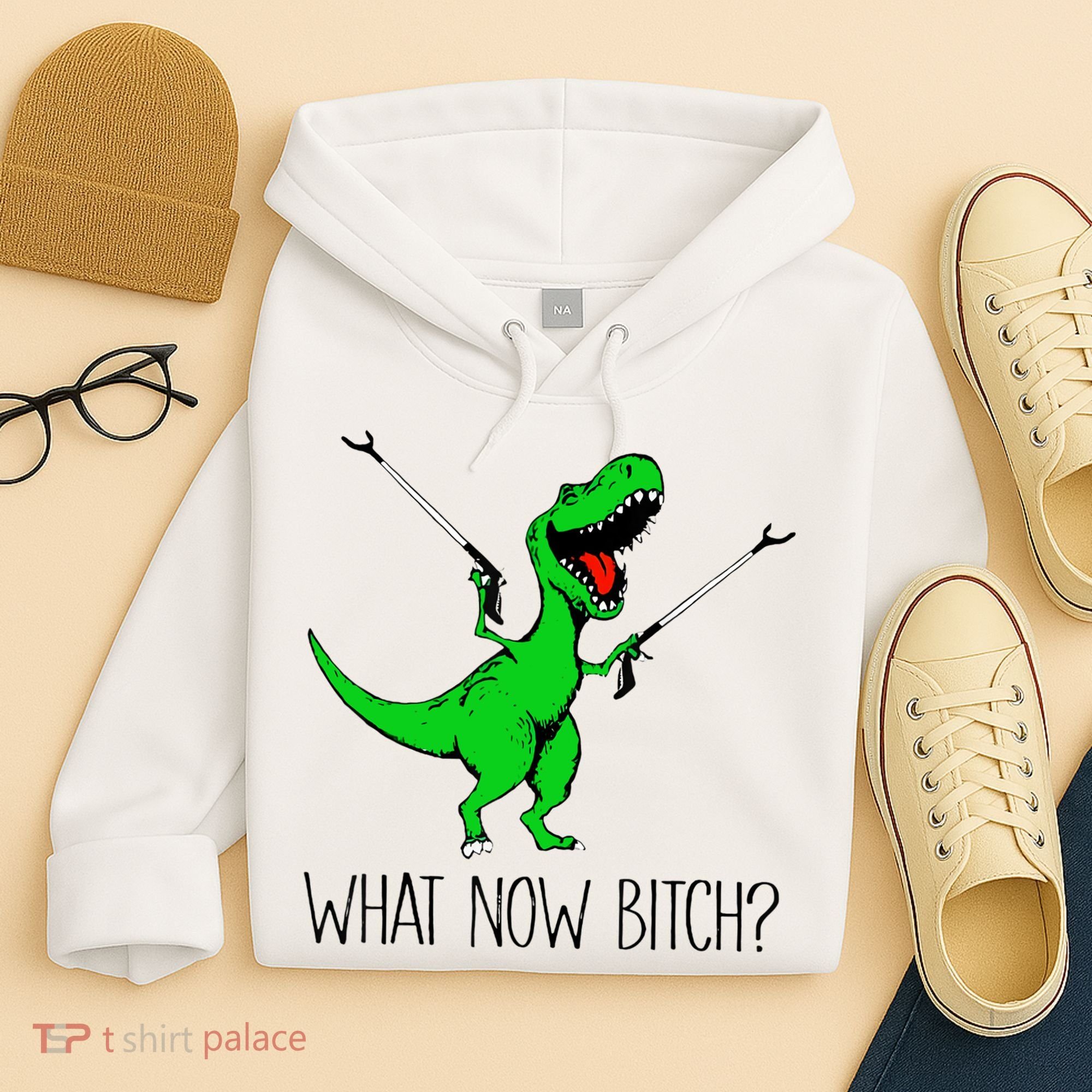 TRex Dinosaur What Now Bitch Funny Tyrannosaurus Rex TShirt Hoodie