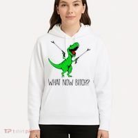 TRex Dinosaur What Now Bitch Funny Tyrannosaurus Rex TShirt Hoodie thumb 5