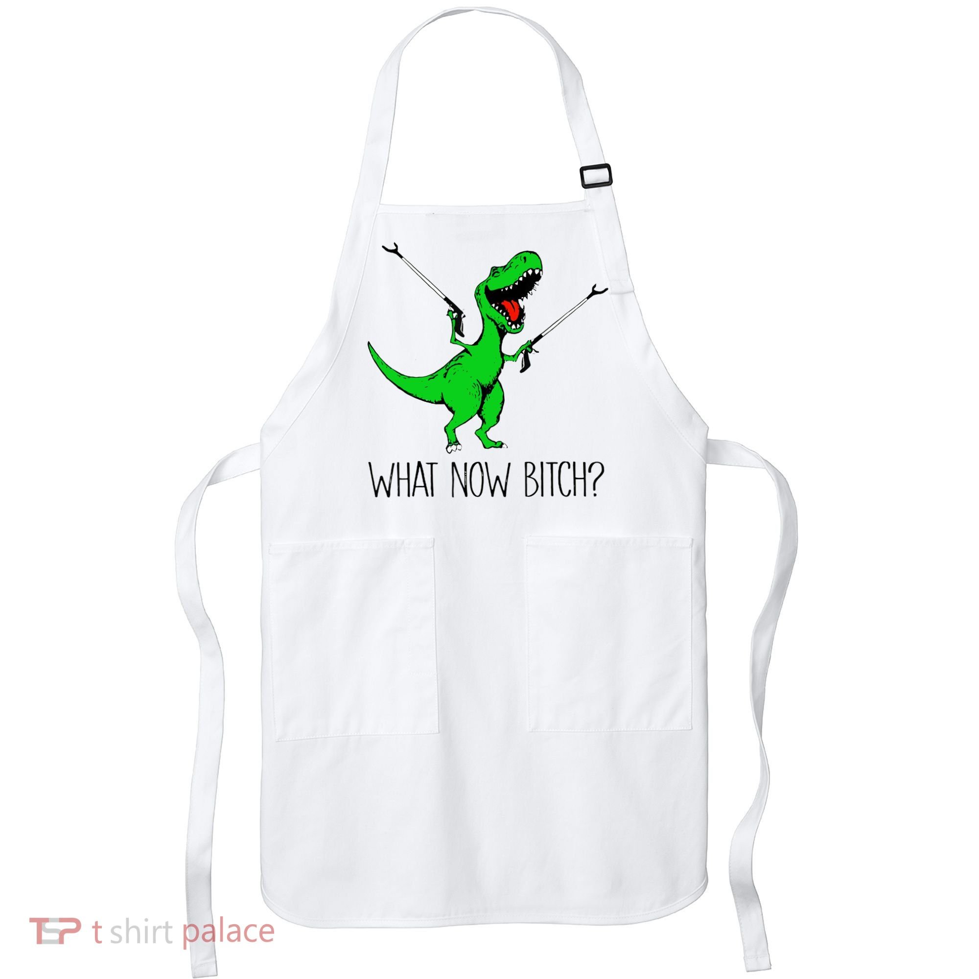 TRex Dinosaur What Now Bitch Funny Tyrannosaurus Rex TShirt Apron