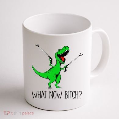 TRex Dinosaur What Now Bitch Funny Tyrannosaurus Rex TShirt Coffee Mug back