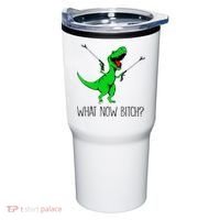 TRex Dinosaur What Now Bitch Funny Tyrannosaurus Rex TShirt Tumbler thumb 0