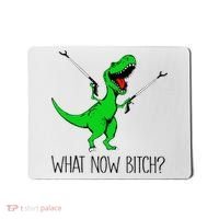 TRex Dinosaur What Now Bitch Funny Tyrannosaurus Rex TShirt Mousepad thumb 0