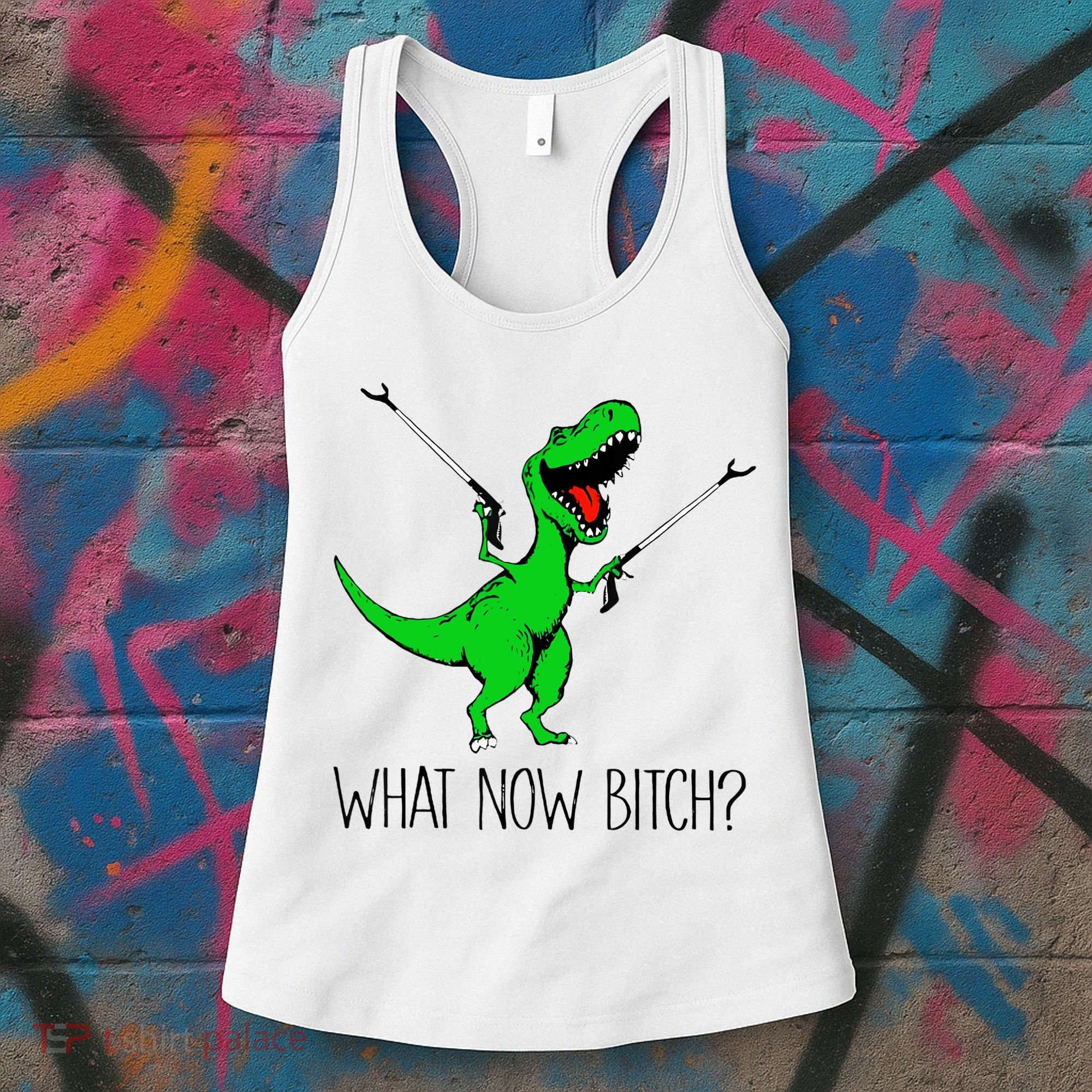 TRex Dinosaur What Now Bitch Funny Tyrannosaurus Rex TShirt Women's Tank Top