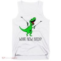TRex Dinosaur What Now Bitch Funny Tyrannosaurus Rex TShirt Tank Top thumb 0