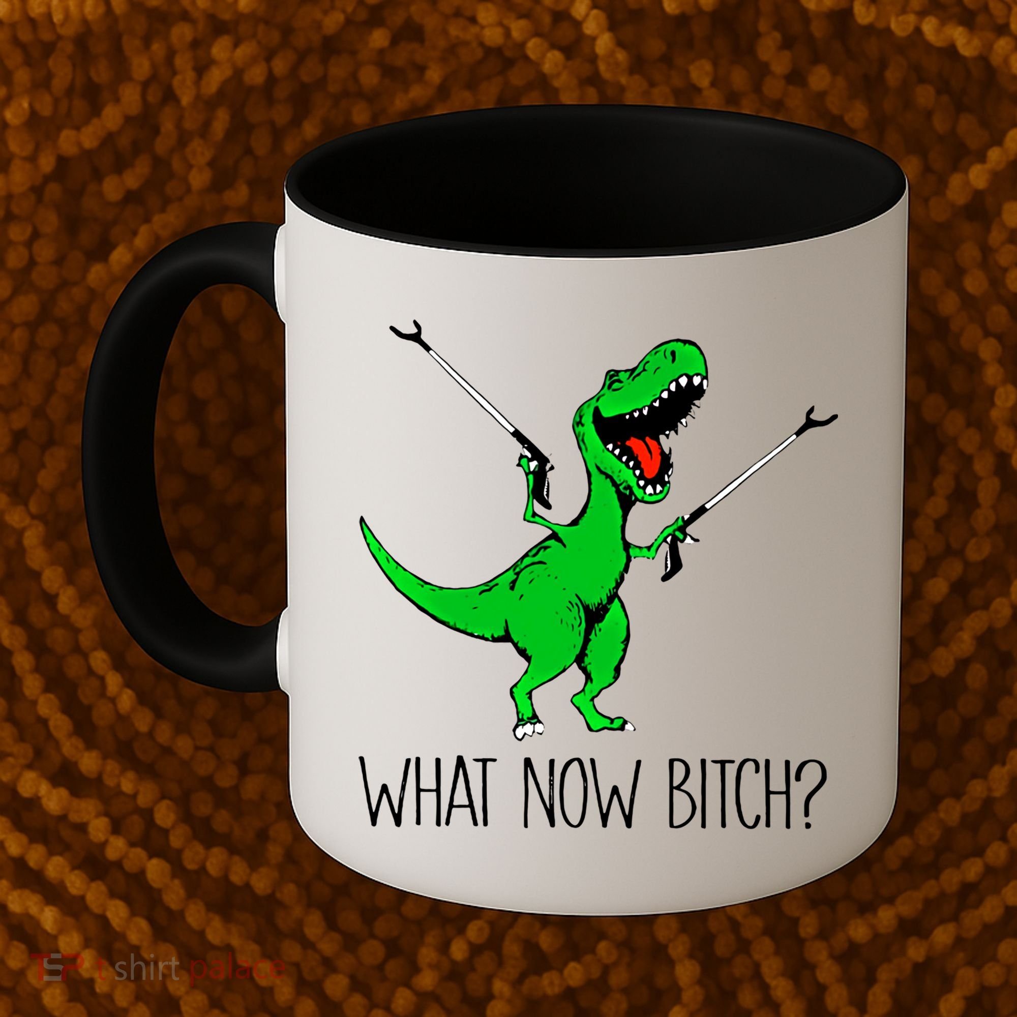 Tgiftrex Dinosaur What Now Bitch Funny Tyrannosaurus Rex Gift Coffee Mug