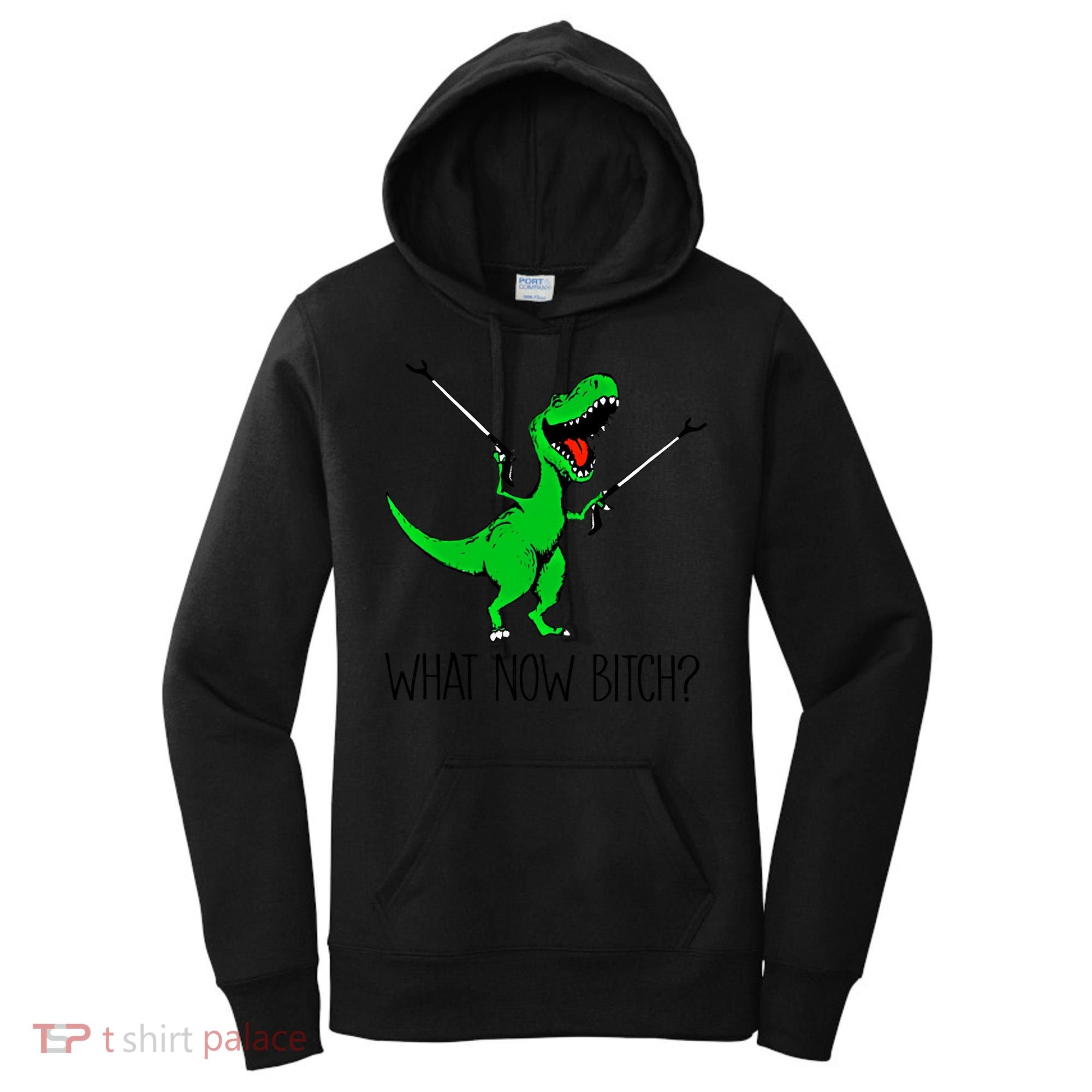 Tgiftrex Dinosaur What Now Bitch Funny Tyrannosaurus Rex Gift Women's Hoodie