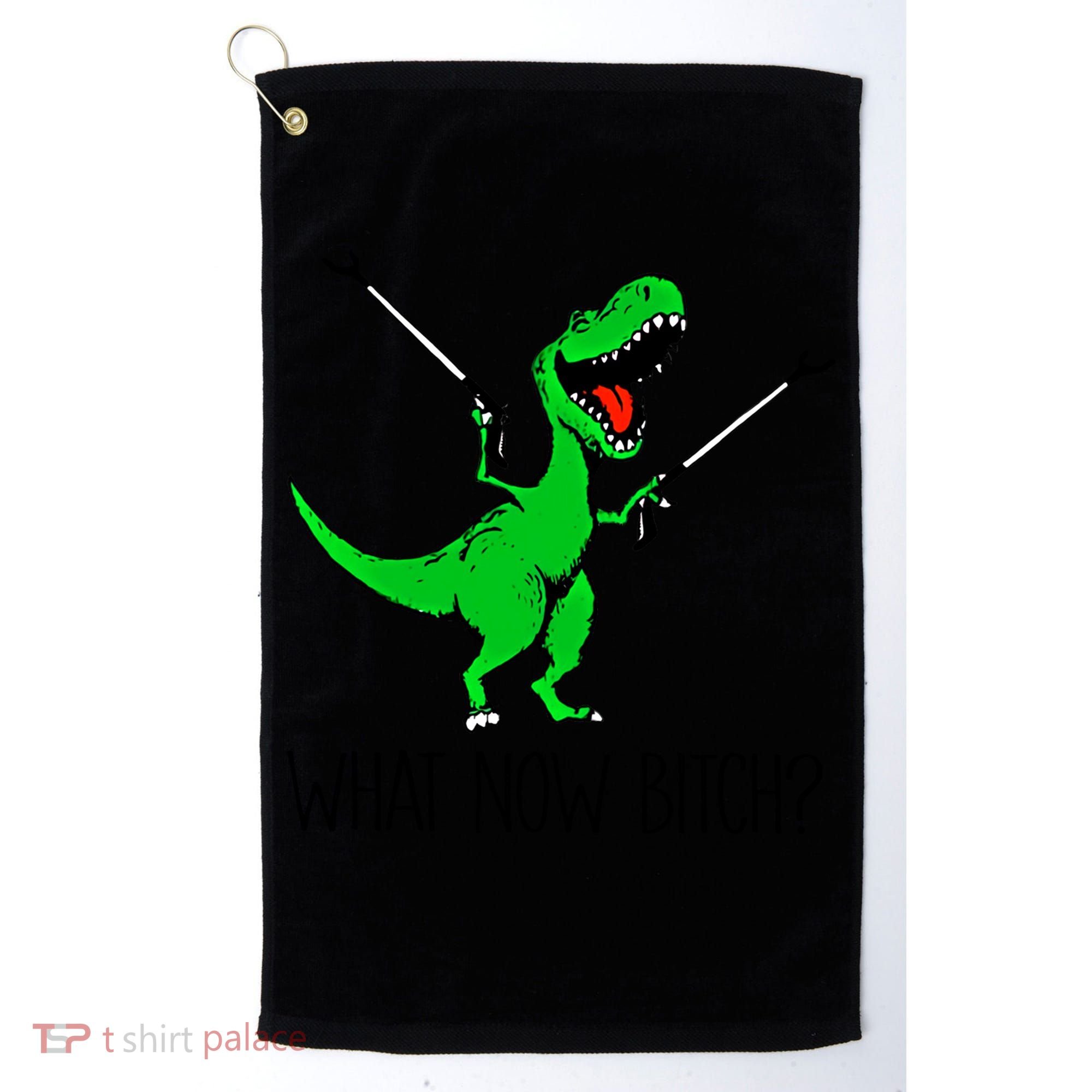 Tgiftrex Dinosaur What Now Bitch Funny Tyrannosaurus Rex Gift Golf Towel