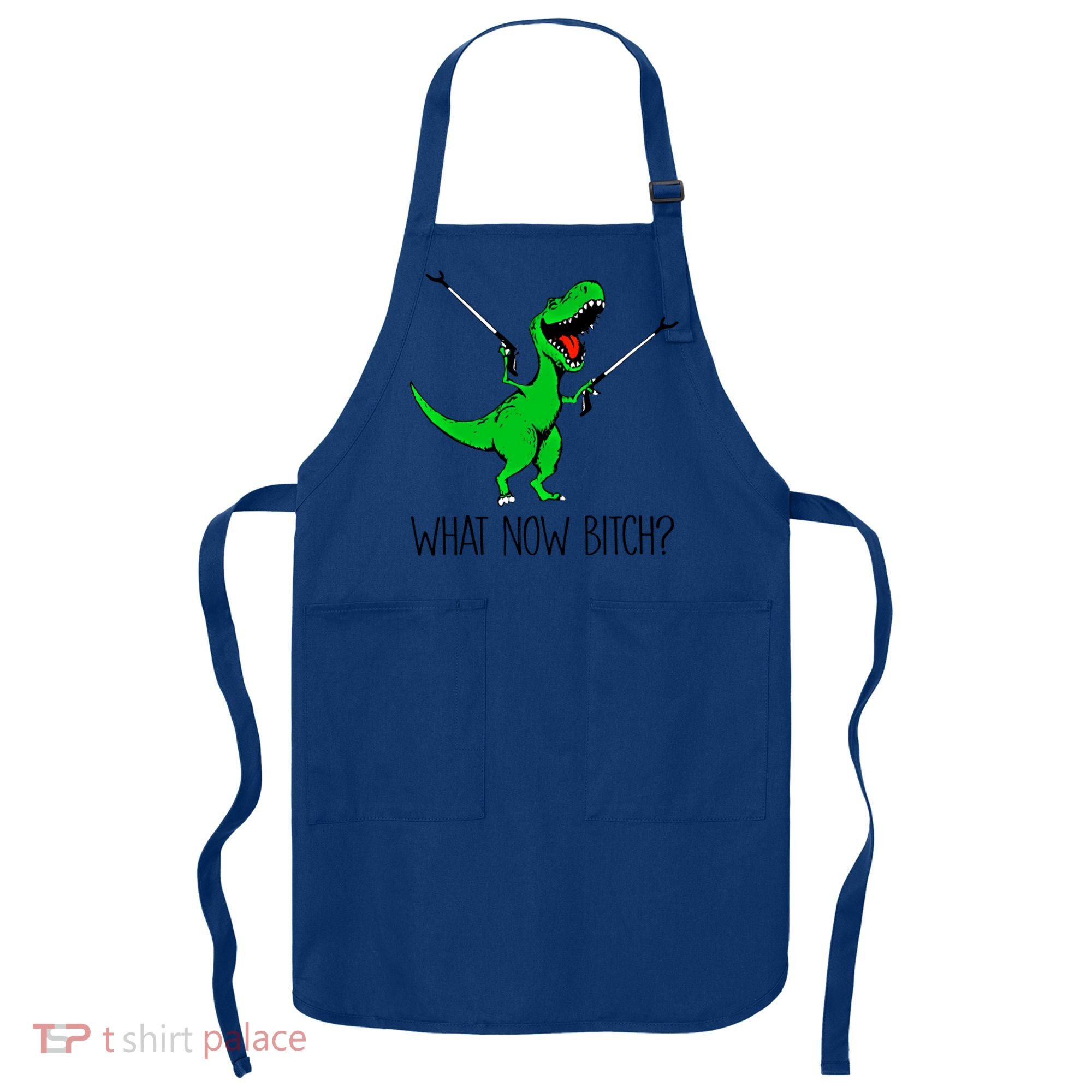 Tgiftrex Dinosaur What Now Bitch Funny Tyrannosaurus Rex Gift Apron