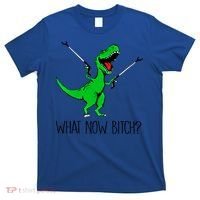 Tgiftrex Dinosaur What Now Bitch Funny Tyrannosaurus Rex Gift T-Shirt thumb 0