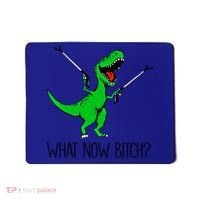 Tgiftrex Dinosaur What Now Bitch Funny Tyrannosaurus Rex Gift Mousepad thumb 0