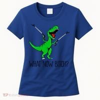 Tgiftrex Dinosaur What Now Bitch Funny Tyrannosaurus Rex Gift Women's T-Shirt thumb 0