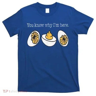 Thanksgiving Dinner You Know Why Im Here Deviled Egg T-Shirt