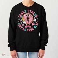 Test Day You Got This Testing Donut Stress Just Do Your Women's Sweatshirt thumb 0