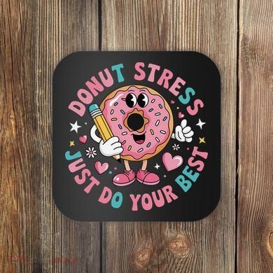 Test Day You Got This Testing Donut Stress Just Do Your Coaster