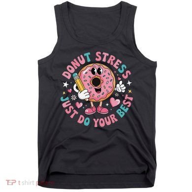 Test Day You Got This Testing Donut Stress Just Do Your Tank Top