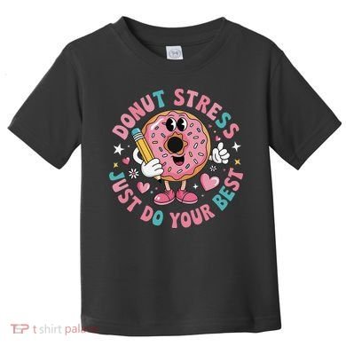 Test Day You Got This Testing Donut Stress Just Do Your Toddler T-Shirt