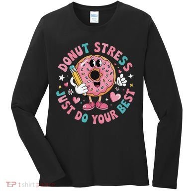 Test Day You Got This Testing Donut Stress Just Do Your Women's Long Sleeve Shirt