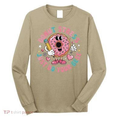 Test Day You Got This Testing Donut Stress Just Do Your Long Sleeve Shirt