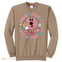 Test Day You Got This Testing Donut Stress Just Do Your Sweatshirt thumb 0