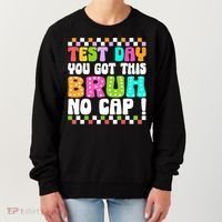 Test Day You Got This Bruh No Cap Funny Testing Day Teacher  Women's Sweatshirt thumb 0