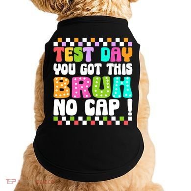 Test Day You Got This Bruh No Cap Funny Testing Day Teacher  Doggie Tank