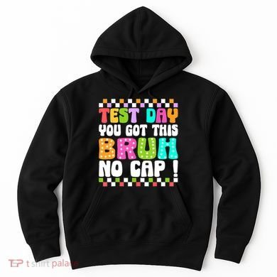 Test Day You Got This Bruh No Cap Funny Testing Day Teacher  Hoodie