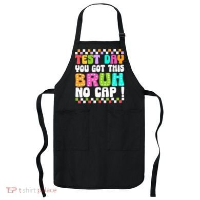 Test Day You Got This Bruh No Cap Funny Testing Day Teacher  Apron