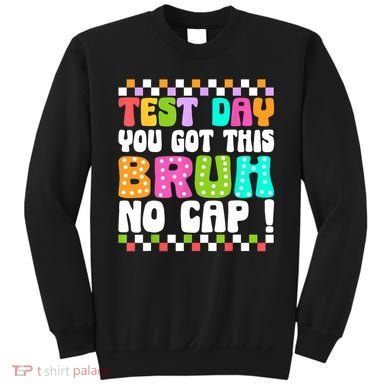 Test Day You Got This Bruh No Cap Funny Testing Day Teacher  Sweatshirt
