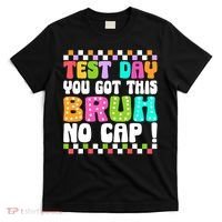 Test Day You Got This Bruh No Cap Funny Testing Day Teacher  T-Shirt thumb 0