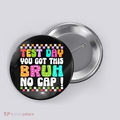 Test Day You Got This Bruh No Cap Funny Testing Day Teacher  Button