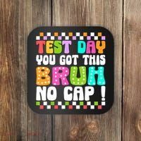 Test Day You Got This Bruh No Cap Funny Testing Day Teacher  Coaster thumb 0