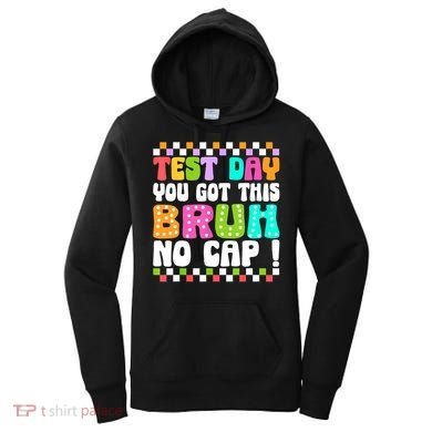 Test Day You Got This Bruh No Cap Funny Testing Day Teacher  Women's Hoodie