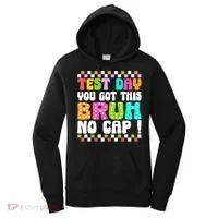 Test Day You Got This Bruh No Cap Funny Testing Day Teacher  Women's Hoodie thumb 0