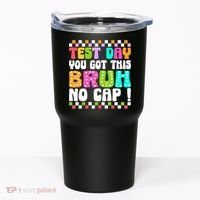 Test Day You Got This Bruh No Cap Funny Testing Day Teacher  Tumbler thumb 0