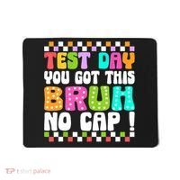 Test Day You Got This Bruh No Cap Funny Testing Day Teacher  Mousepad thumb 0