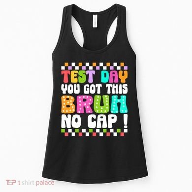 Test Day You Got This Bruh No Cap Funny Testing Day Teacher  Women's Tank Top