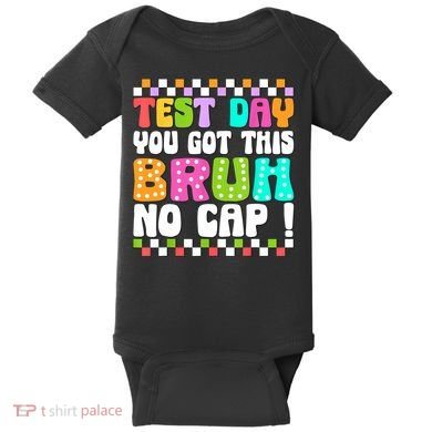 Test Day You Got This Bruh No Cap Funny Testing Day Teacher  Baby Bodysuit