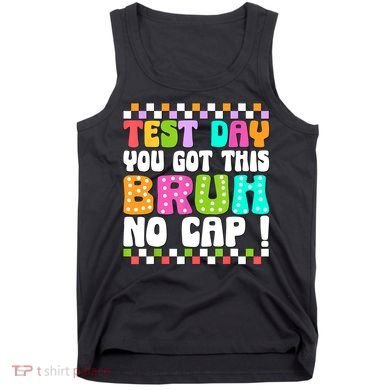Test Day You Got This Bruh No Cap Funny Testing Day Teacher  Tank Top