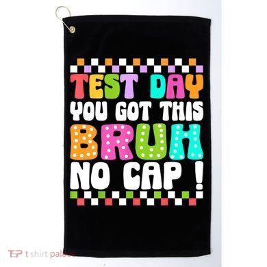 Test Day You Got This Bruh No Cap Funny Testing Day Teacher  Golf Towel